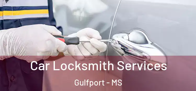 Car Locksmith Services Gulfport - MS