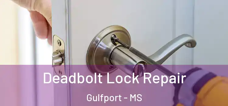 Deadbolt Lock Repair Gulfport - MS