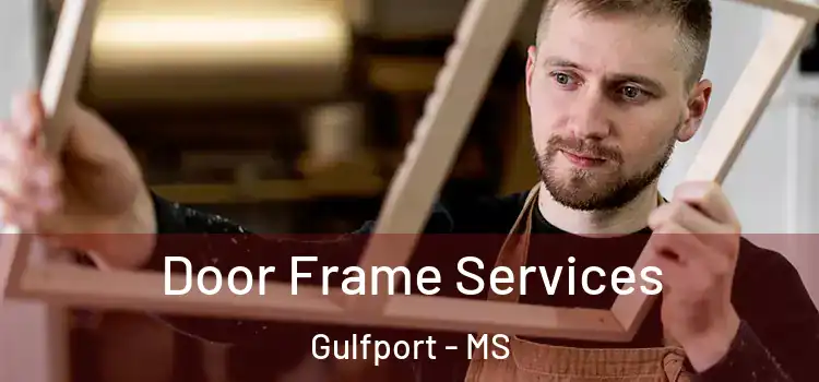 Door Frame Services Gulfport - MS