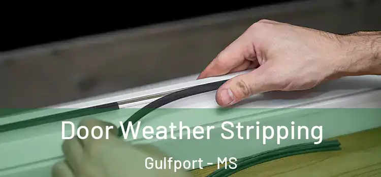 Door Weather Stripping Gulfport - MS