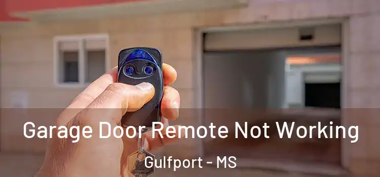  Garage Door Remote Not Working Gulfport - MS