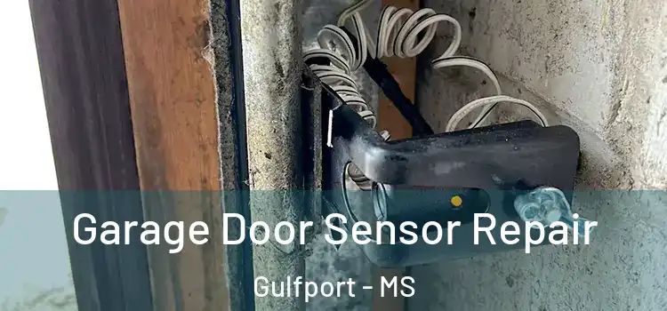 Garage Door Sensor Repair Gulfport - MS