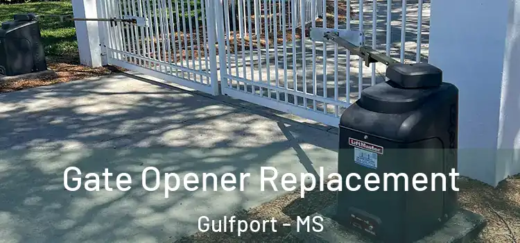 Gate Opener Replacement Gulfport - MS
