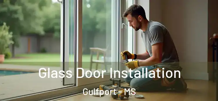 Glass Door Installation Gulfport - MS