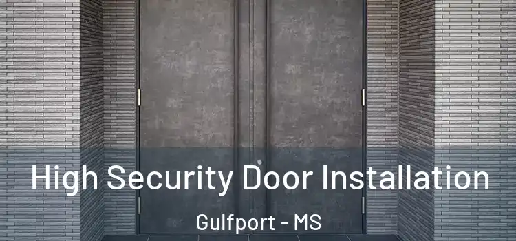 High Security Door Installation Gulfport - MS