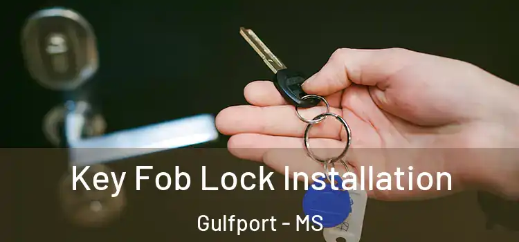 Key Fob Lock Installation Gulfport - MS