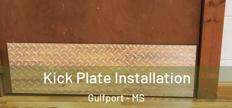  Kick Plate Installation Gulfport - MS