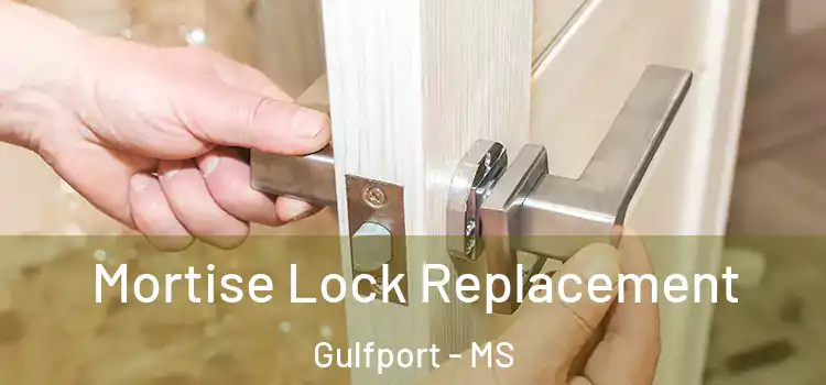 Mortise Lock Replacement Gulfport - MS