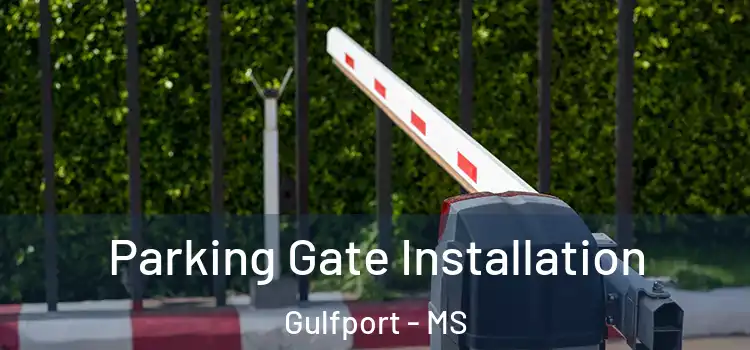 Parking Gate Installation Gulfport - MS